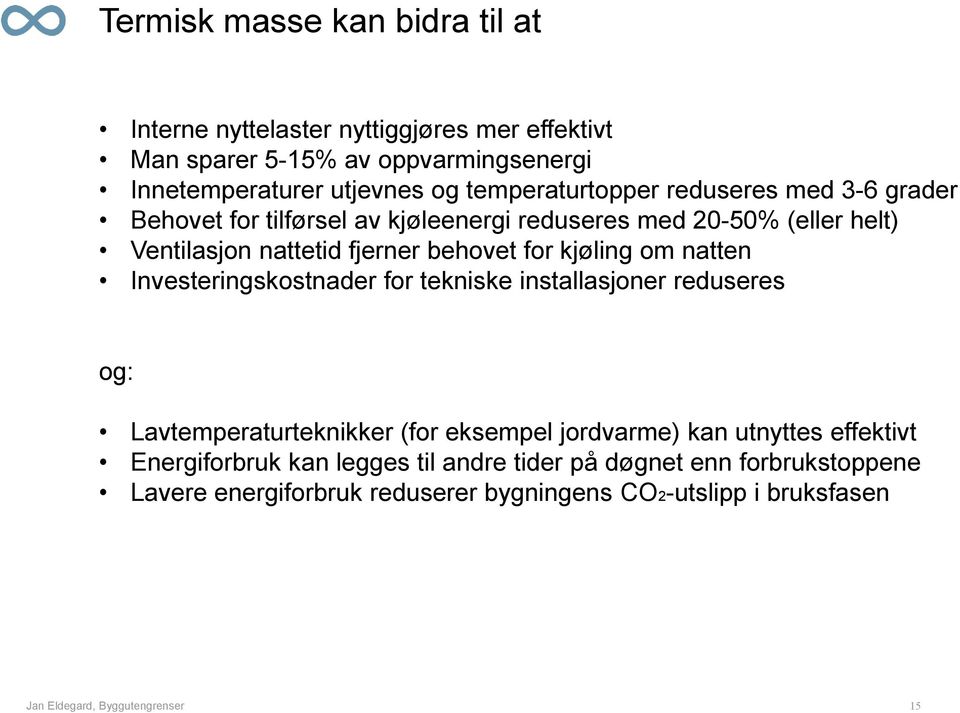 behovet for kjøling om natten Investeringskostnader for tekniske installasjoner reduseres og: Lavtemperaturteknikker (for eksempel jordvarme) kan