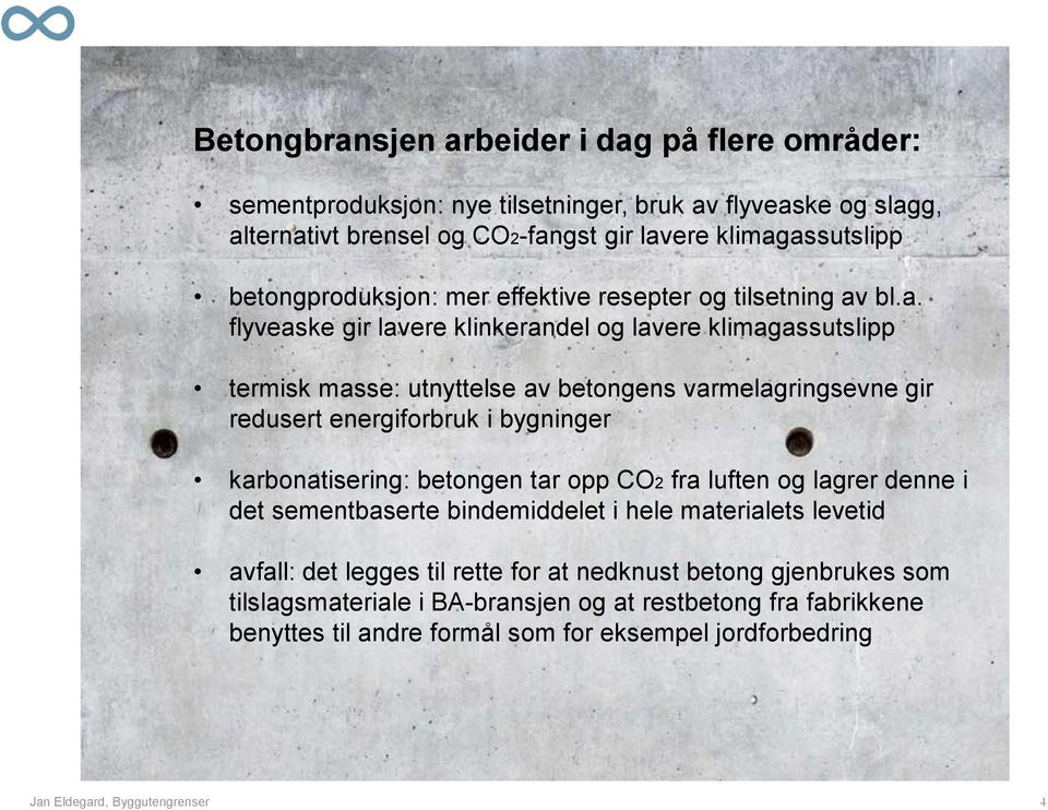 bl.a. flyveaske gir lavere klinkerandel og lavere klimagassutslipp termisk masse: utnyttelse av betongens varmelagringsevne gir redusert energiforbruk i bygninger