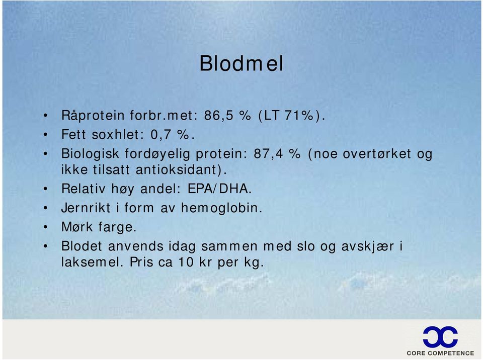 antioksidant). Relativ høy andel: EPA/DHA. Jernrikt i form av hemoglobin.