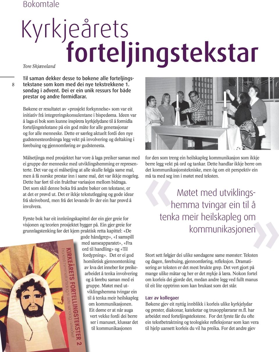 Ideen var å laga ei bok som kunne inspirera kyrkjelydane til å formidla forteljingstekstane på ein god måte for alle generasjonar og for alle menneske.