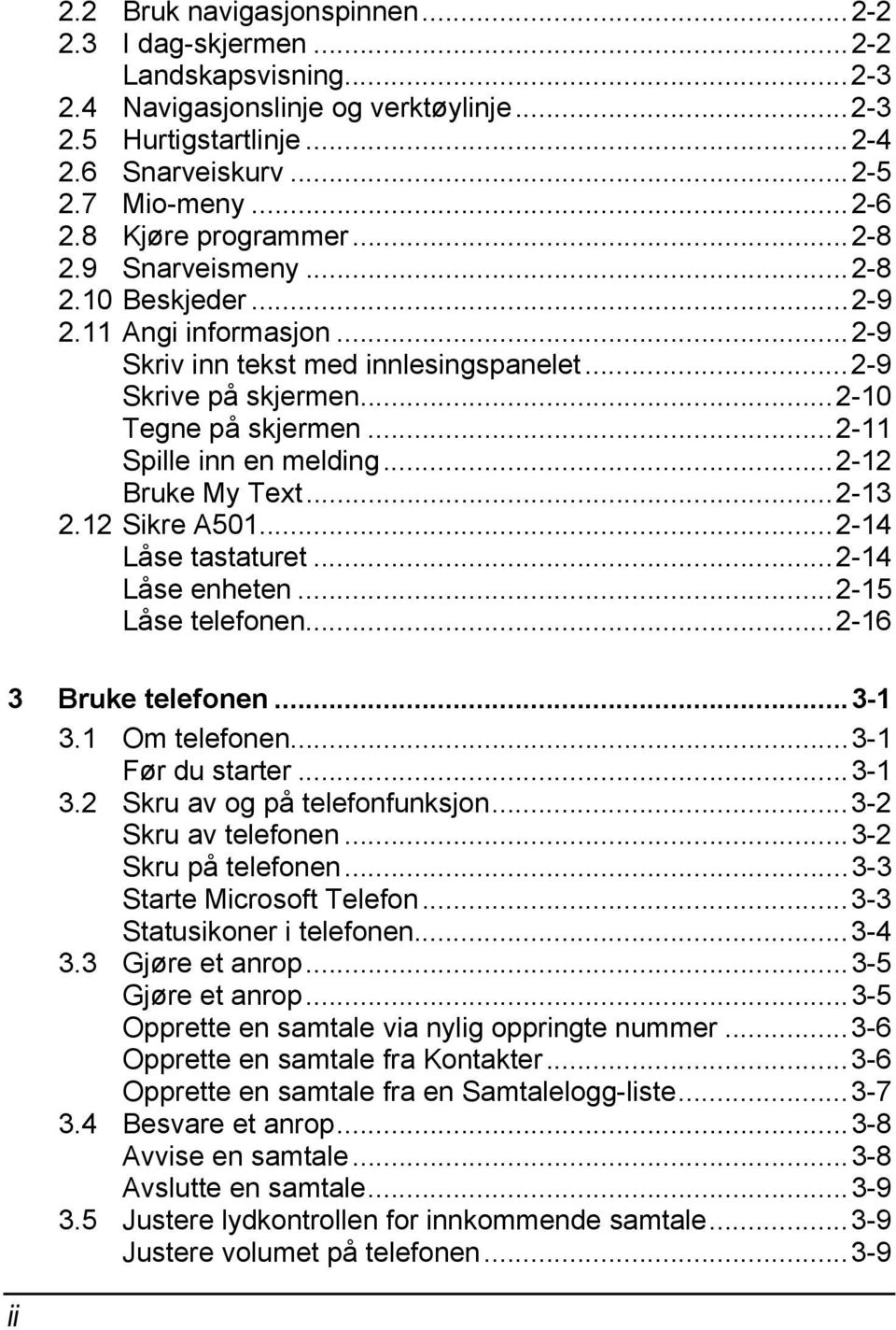 ..2-11 Spille inn en melding...2-12 Bruke My Text...2-13 2.12 Sikre A501...2-14 Låse tastaturet...2-14 Låse enheten...2-15 Låse telefonen...2-16 3 Bruke telefonen...3-1 3.1 Om telefonen.