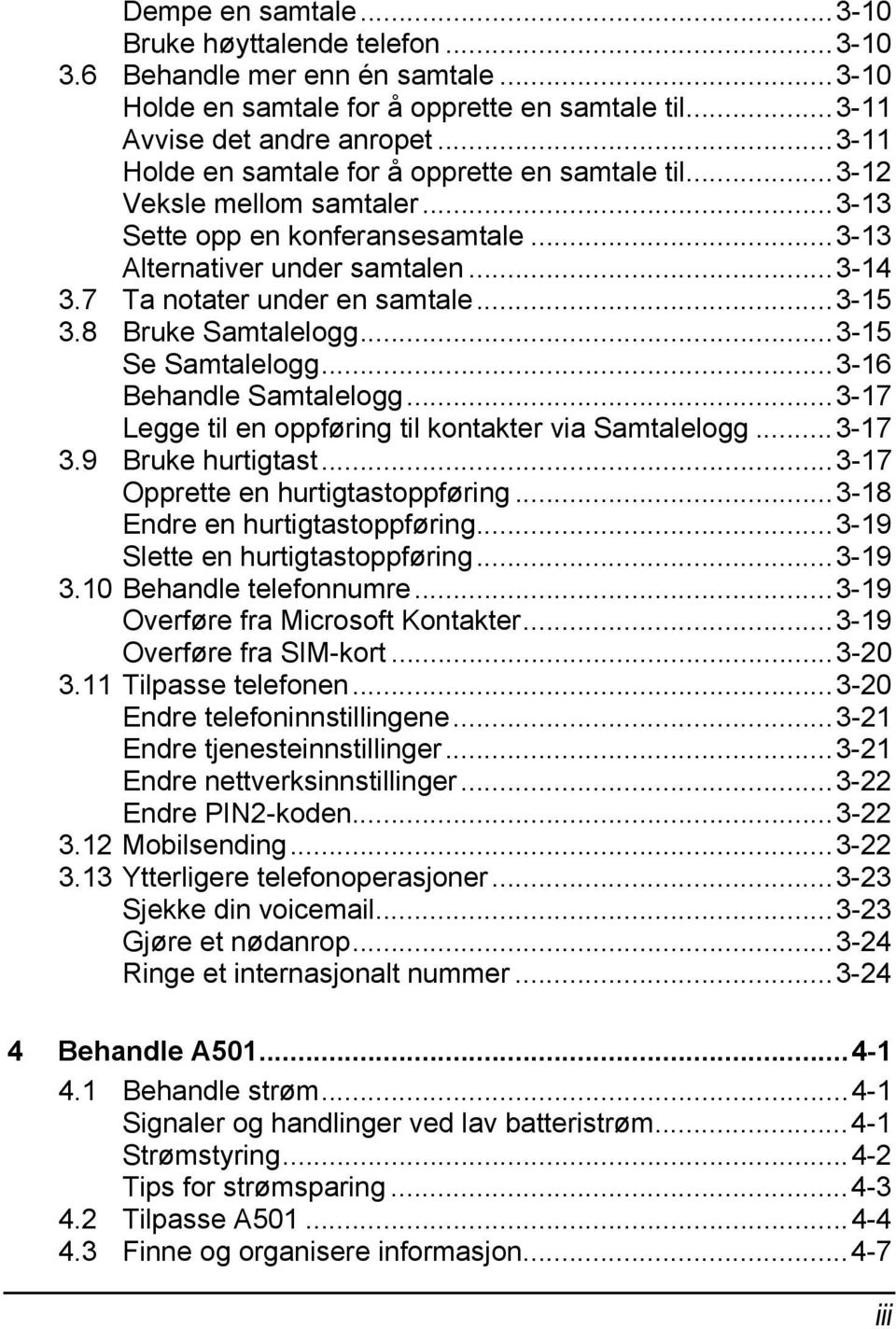 ..3-15 3.8 Bruke Samtalelogg...3-15 Se Samtalelogg...3-16 Behandle Samtalelogg...3-17 Legge til en oppføring til kontakter via Samtalelogg...3-17 3.9 Bruke hurtigtast.