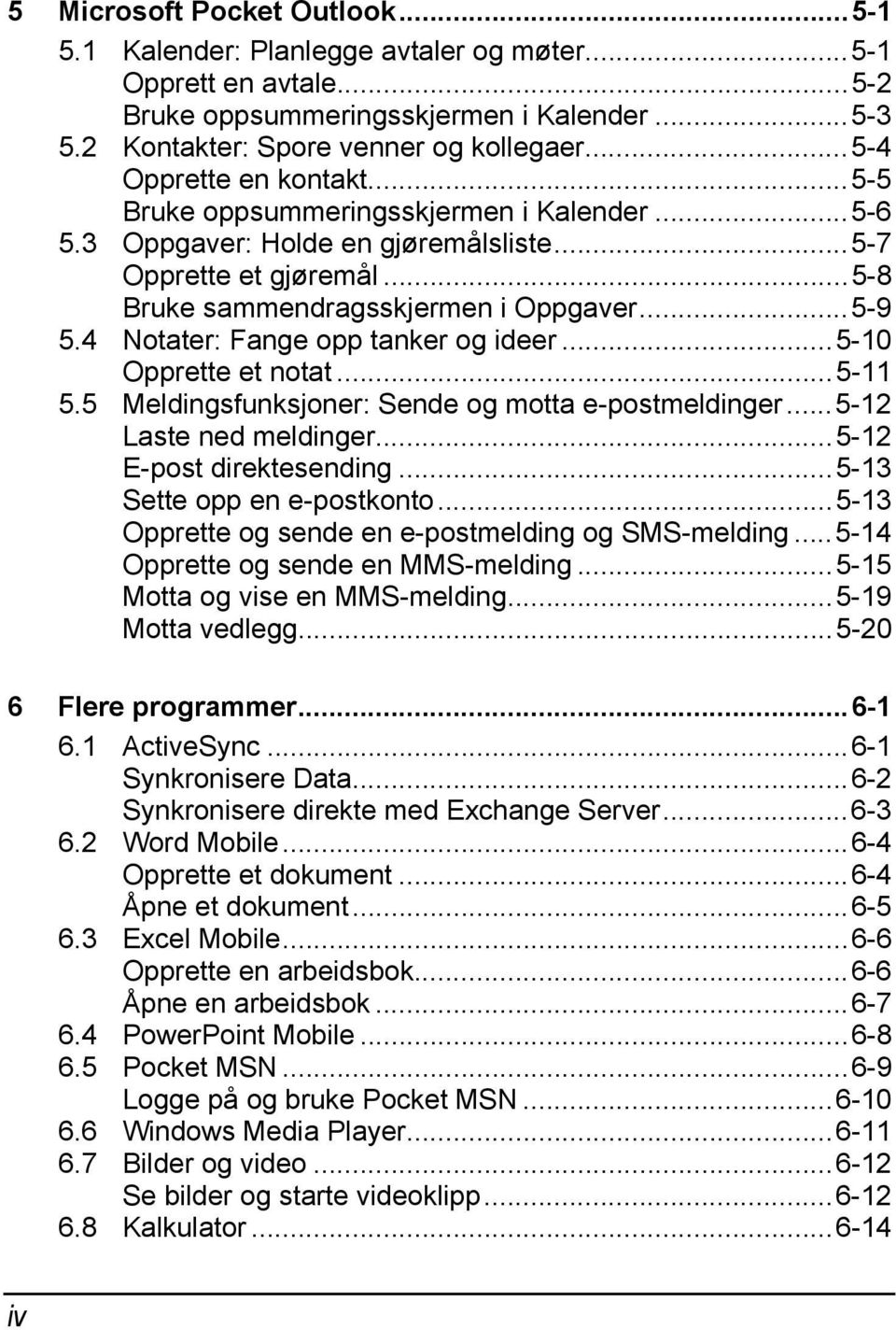 4 Notater: Fange opp tanker og ideer...5-10 Opprette et notat...5-11 5.5 Meldingsfunksjoner: Sende og motta e-postmeldinger...5-12 Laste ned meldinger...5-12 E-post direktesending.