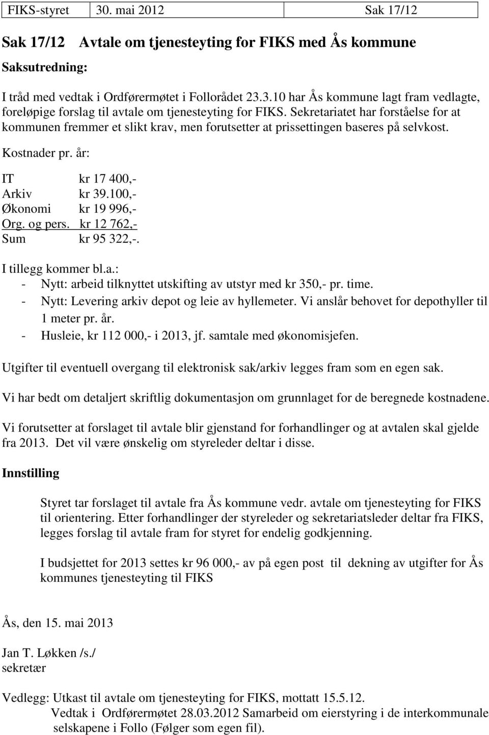 og pers. kr 12 762,- Sum kr 95 322,-. I tillegg kommer bl.a.: - Nytt: arbeid tilknyttet utskifting av utstyr med kr 350,- pr. time. - Nytt: Levering arkiv depot og leie av hyllemeter.