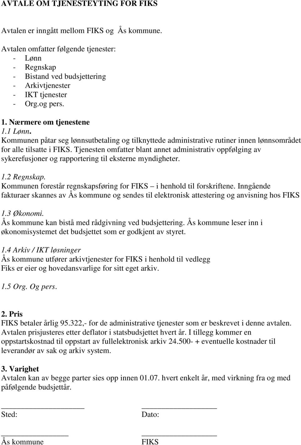 Kommunen påtar seg lønnsutbetaling og tilknyttede administrative rutiner innen lønnsområdet for alle tilsatte i FIKS.