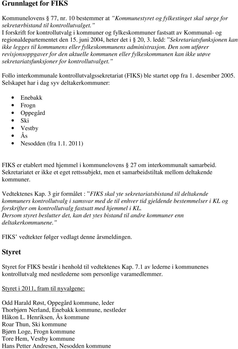 ledd: Sekretariatsfunksjonen kan ikke legges til kommunens eller fylkeskommunens administrasjon.