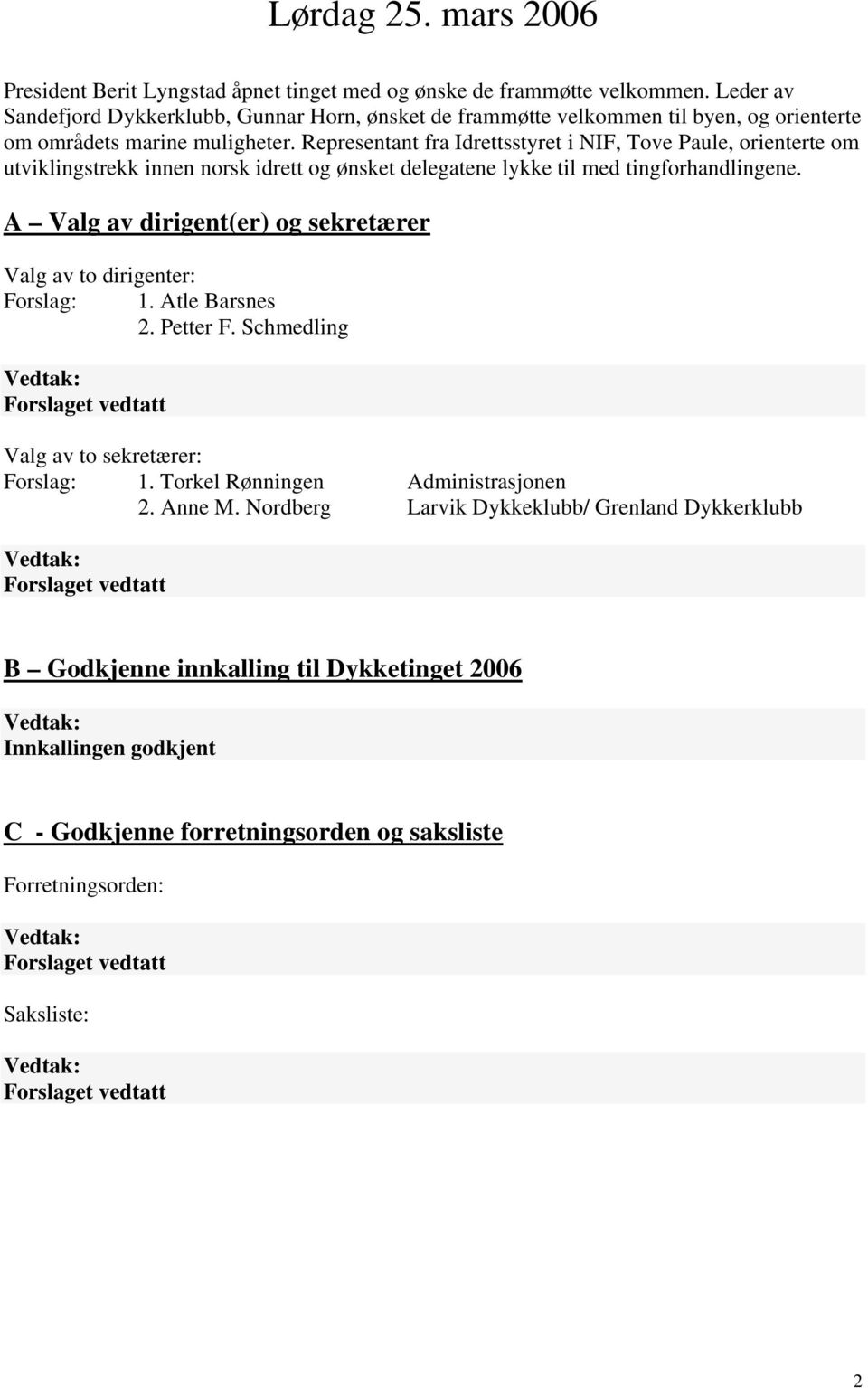 Representant fra Idrettsstyret i NIF, Tove Paule, orienterte om utviklingstrekk innen norsk idrett og ønsket delegatene lykke til med tingforhandlingene.