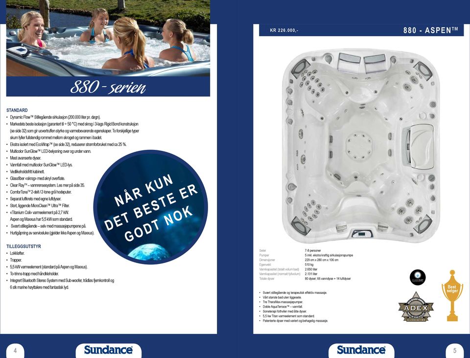 To forskjellige typer skum fyller fullstendig rommet mellom skroget og rammen i badet. Ekstra isolert med EcoWrap (se side 32), reduserer strømforbruket med ca 25 %.