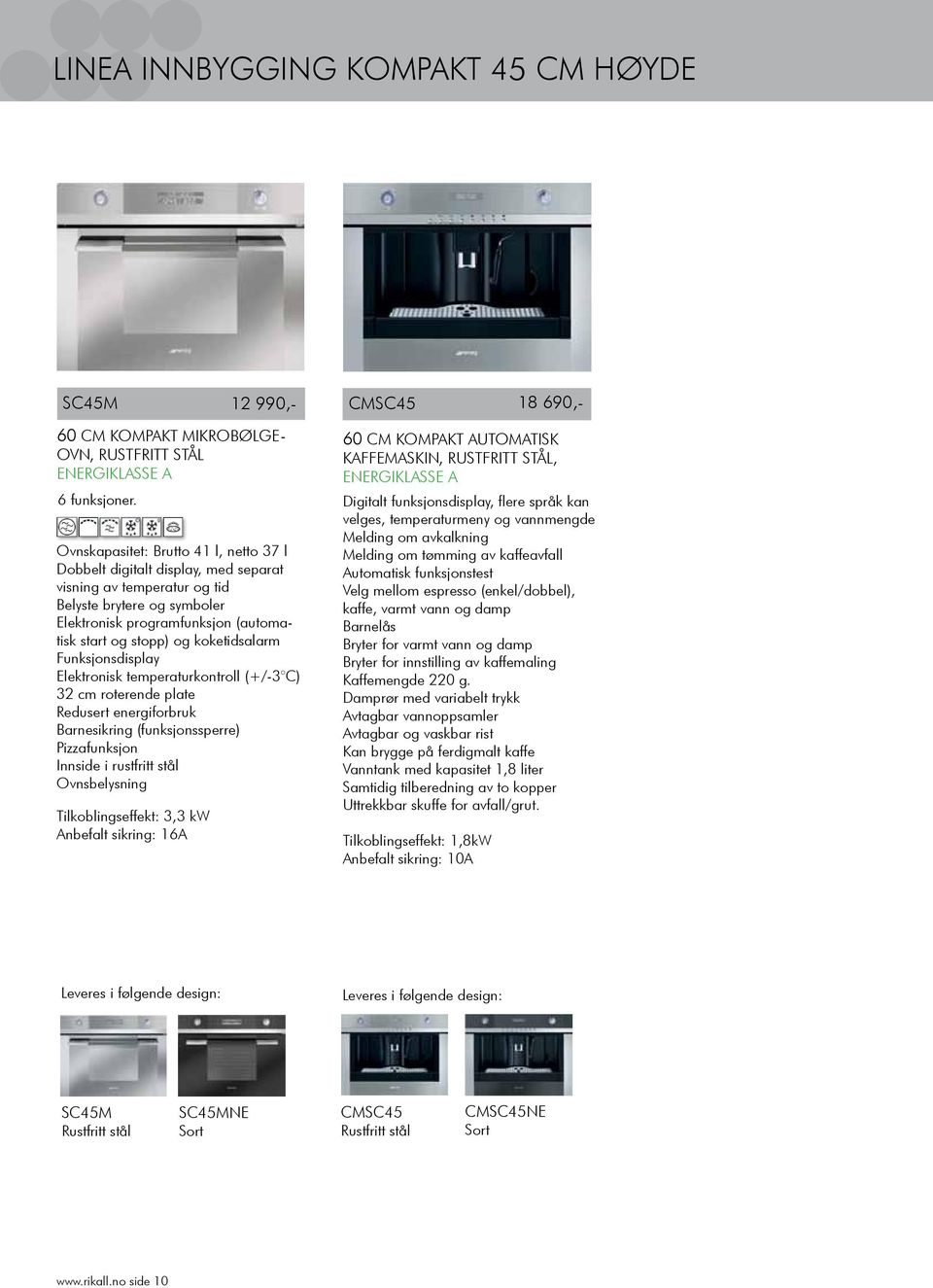 koketidsalarm Funksjonsdisplay Elektronisk temperaturkontroll (+/-3 C) 32 cm roterende plate Redusert energiforbruk Barnesikring (funksjonssperre) Pizzafunksjon Innside i rustfritt stål