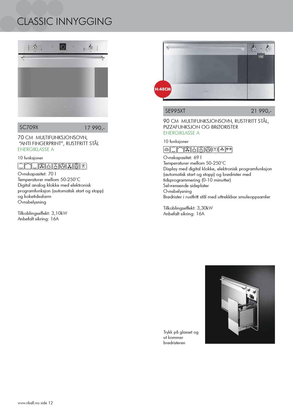 BRØDRISTER 10 funksjoner Ovnskapasitet: 69 l Temperaturer mellom 50-250 C Display med digital klokke, elektronisk programfunksjon (automatisk start og stopp) og brødrister med tidsprogrammering