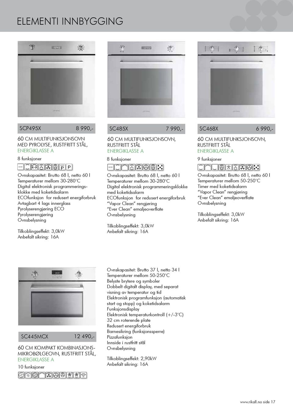 energiforbruk Avtagbart 4 lags innerglass Pyrolyserengjøring ECO Pyrolyserengjøring Tilkoblingseffekt: 3,0kW Anbefalt sikring: 16A Ovnskapasitet: Brutto 68 l, netto 60 l Temperaturer mellom 30-280 C