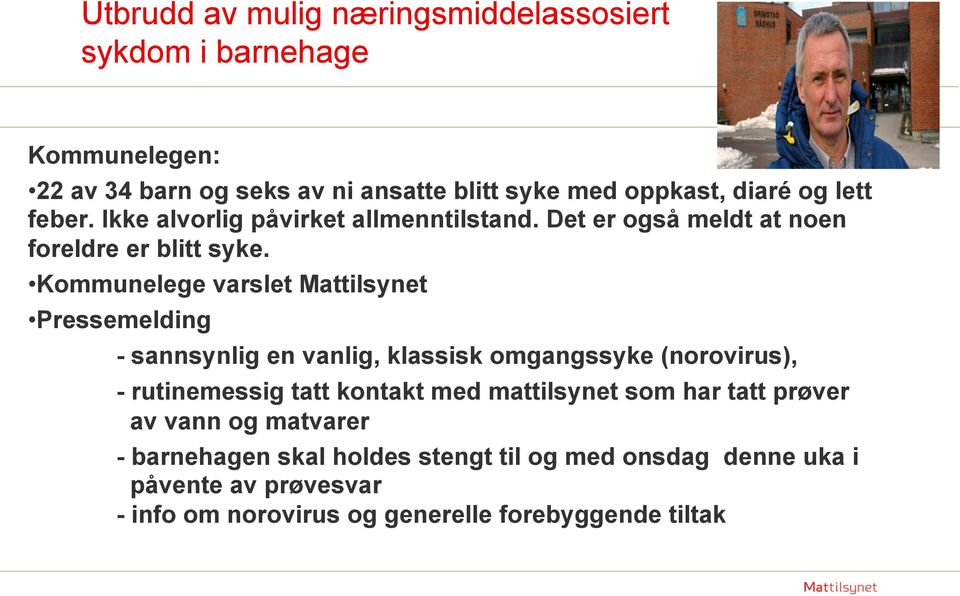 Kommunelege varslet Mattilsynet Pressemelding - sannsynlig en vanlig, klassisk omgangssyke (norovirus), - rutinemessig tatt kontakt med