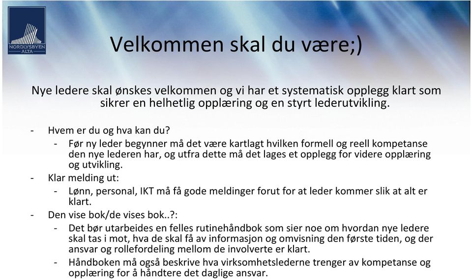 - Klar melding ut: - Lønn, personal, IKT må få gode meldinger forut for at leder kommer slik at alt er klart. - Den vise bok/de vises bok.