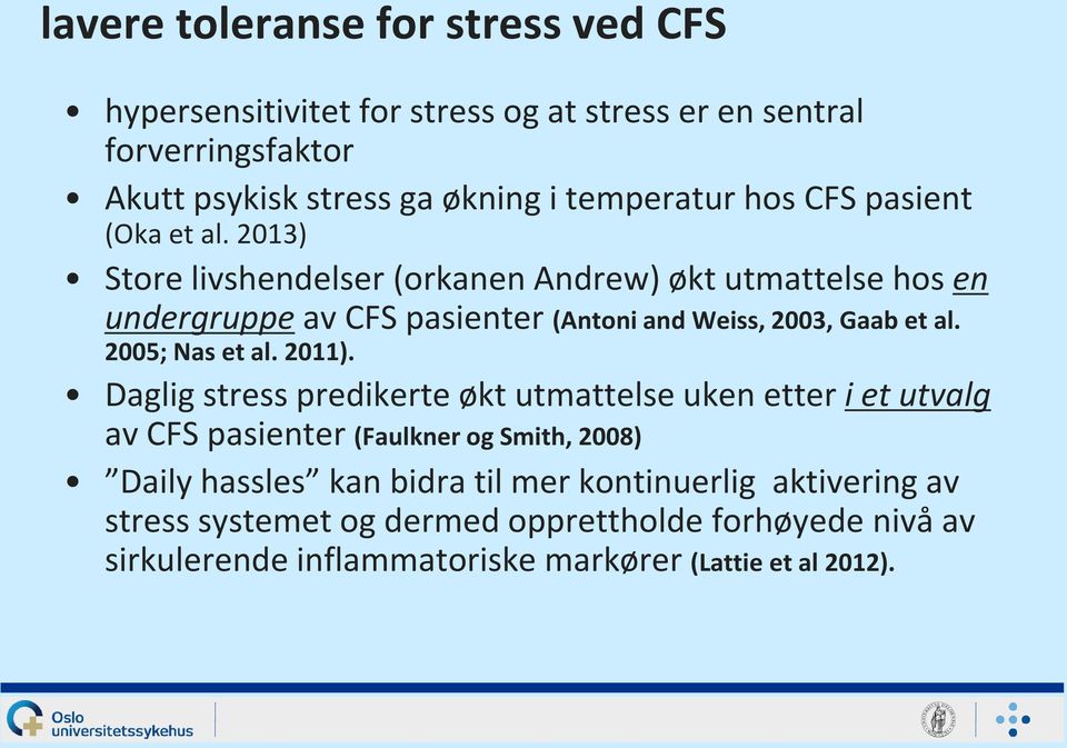 2013) Store livshendelser (orkanen Andrew) økt utmattelse hos en undergruppe av CFS pasienter (Antoni and Weiss, 2003, Gaab et al. 2005; Nas et al. 2011).