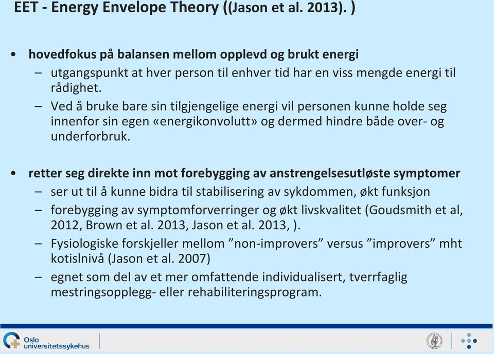 retter seg direkte inn mot forebygging av anstrengelsesutløste symptomer ser ut til å kunne bidra til stabilisering av sykdommen, økt funksjon forebygging av symptomforverringer og økt livskvalitet