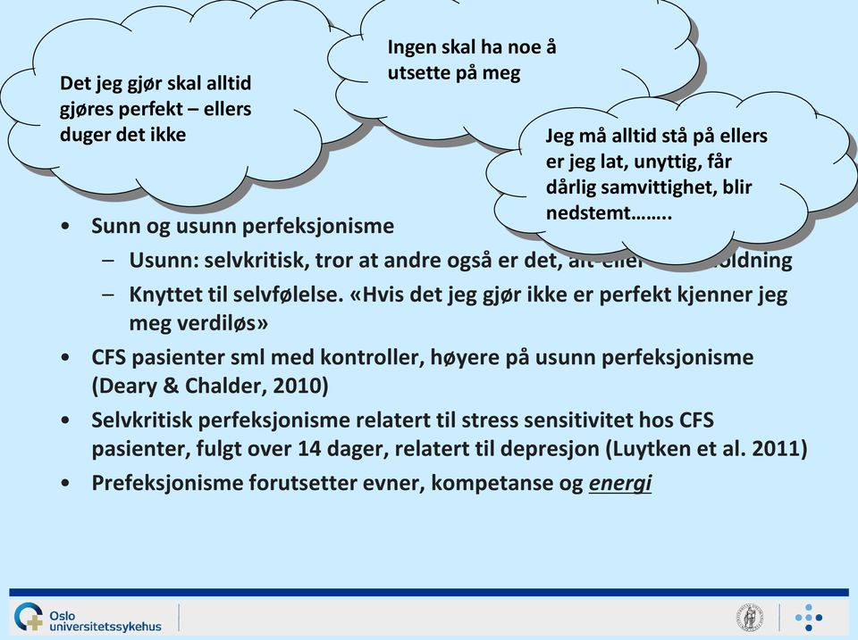 «Hvis det jeg gjør ikke er perfekt kjenner jeg meg verdiløs» CFS pasienter sml med kontroller, høyere på usunn perfeksjonisme (Deary & Chalder, 2010) Selvkritisk