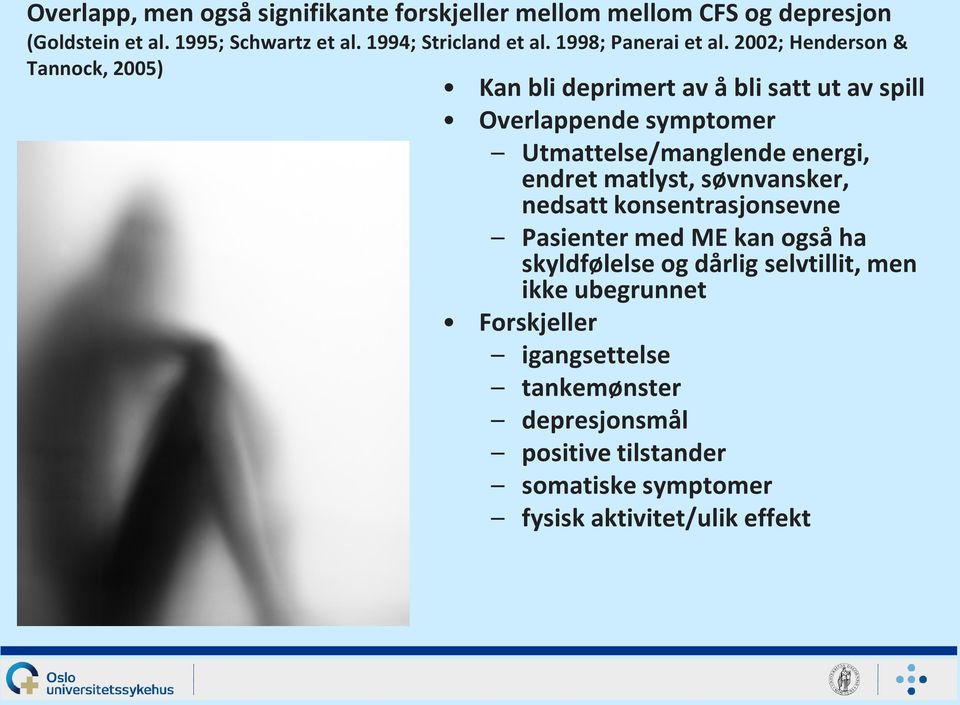 2002; Henderson & Tannock, 2005) Kan bli deprimert av å bli satt ut av spill Overlappende symptomer Utmattelse/manglende energi, endret