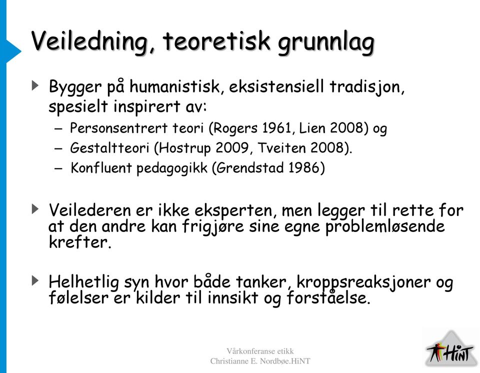 Konfluent pedagogikk (Grendstad 1986) Veilederen er ikke eksperten, men legger til rette for at den andre kan