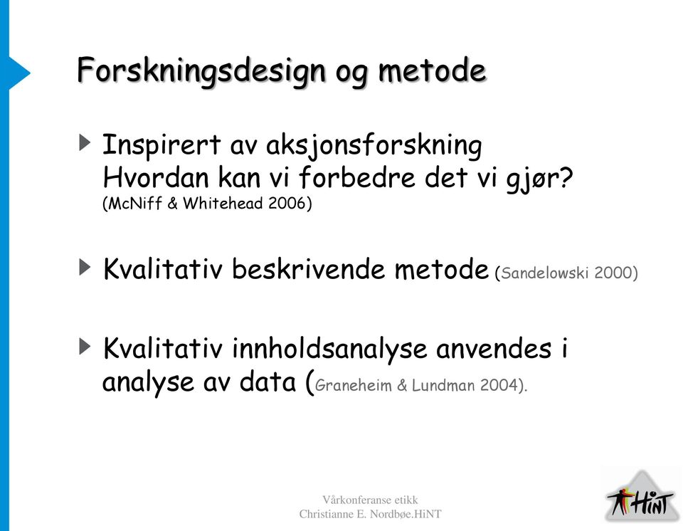 (McNiff & Whitehead 2006) Kvalitativ beskrivende metode