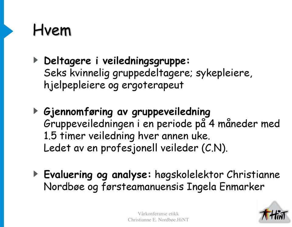 periode på 4 måneder med 1.5 timer veiledning hver annen uke.