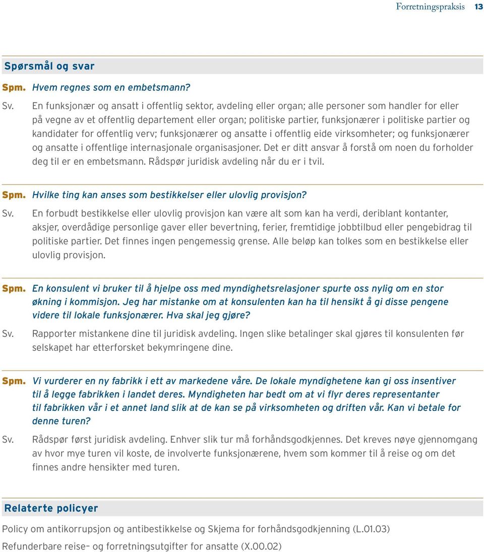 partier og kandidater for offentlig verv; funksjonærer og ansatte i offentlig eide virksomheter; og funksjonærer og ansatte i offentlige internasjonale organisasjoner.