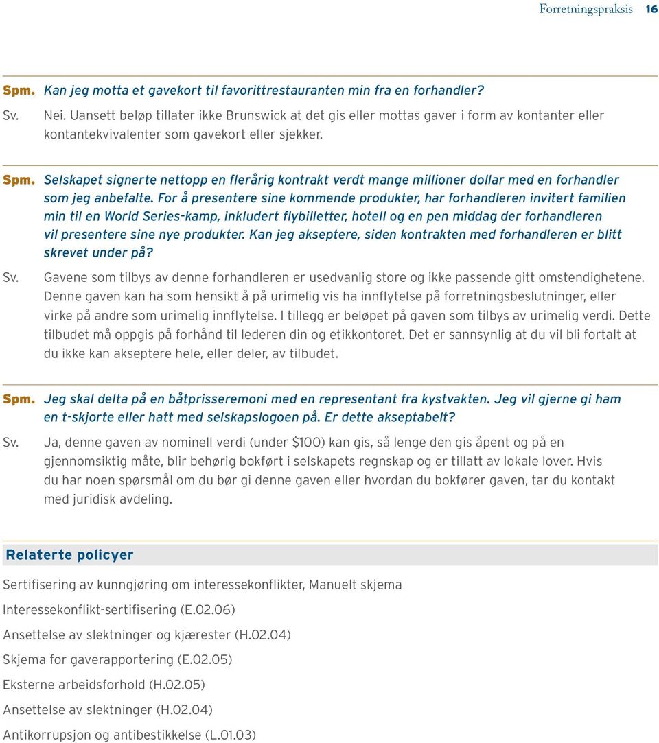 Selskapet signerte nettopp en flerårig kontrakt verdt mange millioner dollar med en forhandler som jeg anbefalte.