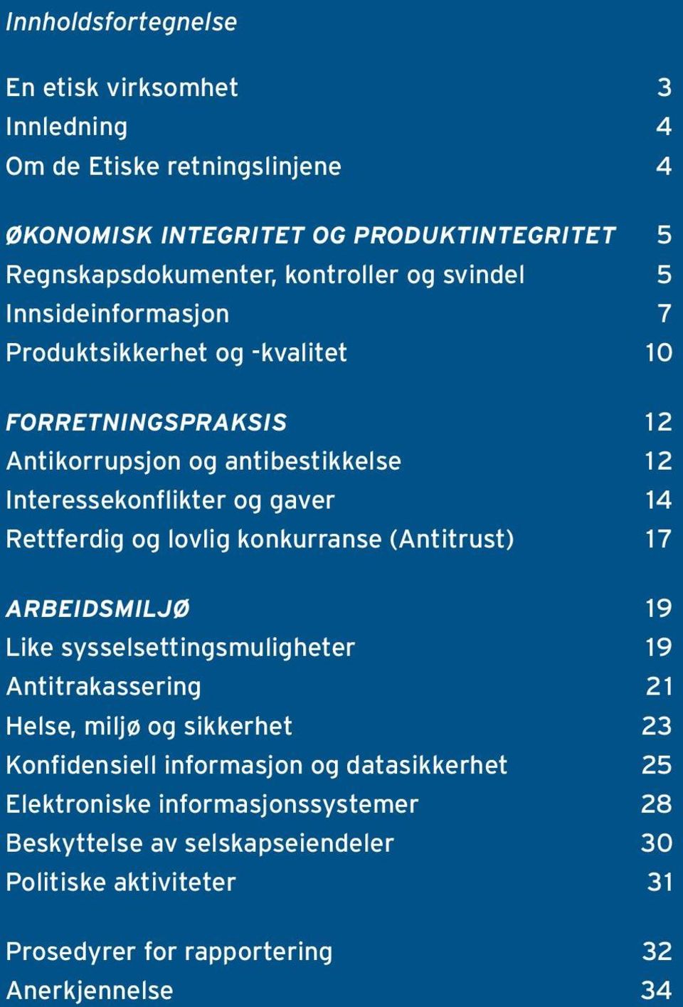 Rettferdig og lovlig konkurranse (Antitrust) 17 Arbeidsmiljø 19 Like sysselsettingsmuligheter 19 Antitrakassering 21 Helse, miljø og sikkerhet 23 Konfidensiell