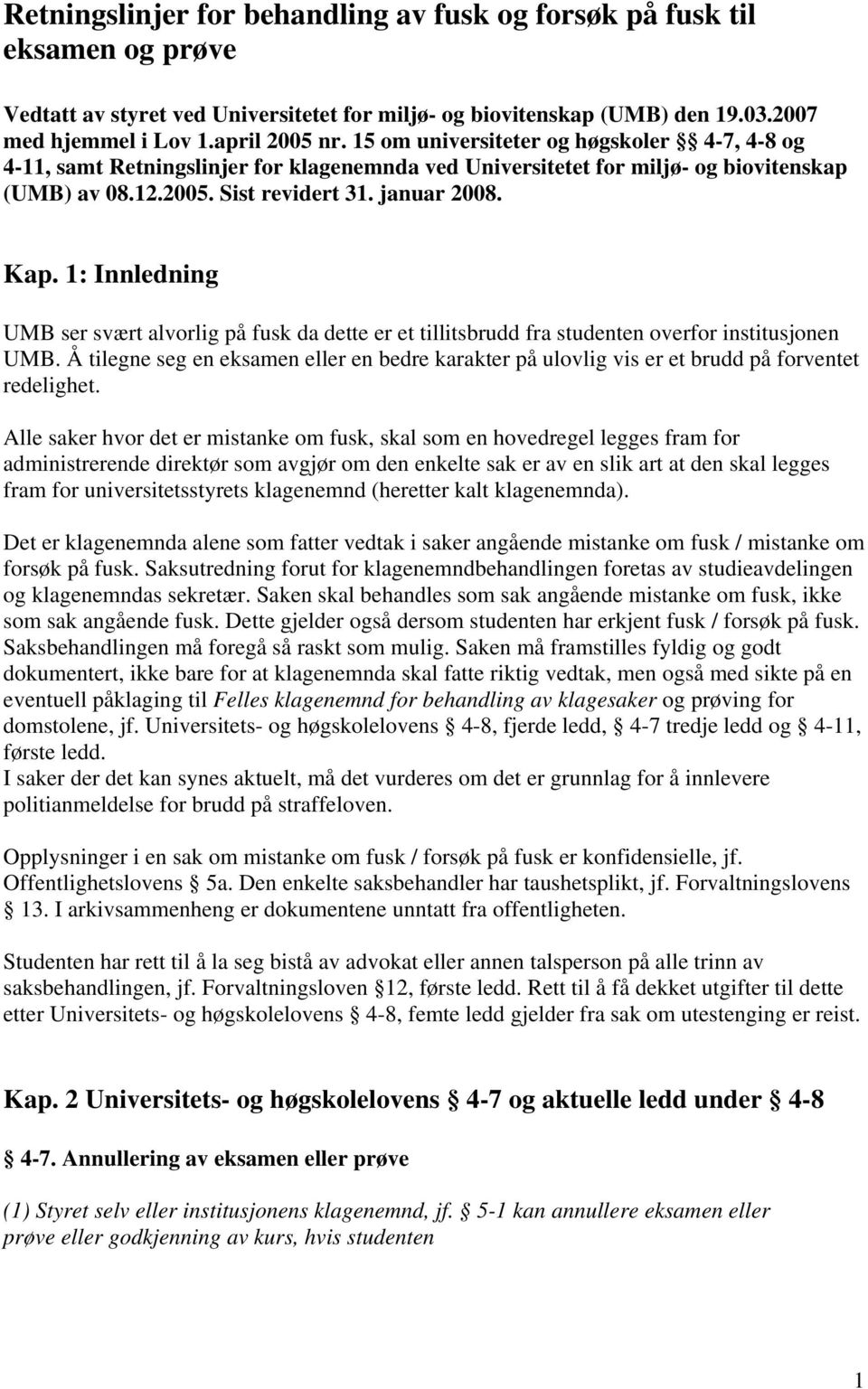 1: Innledning UMB ser svært alvorlig på fusk da dette er et tillitsbrudd fra studenten overfor institusjonen UMB.