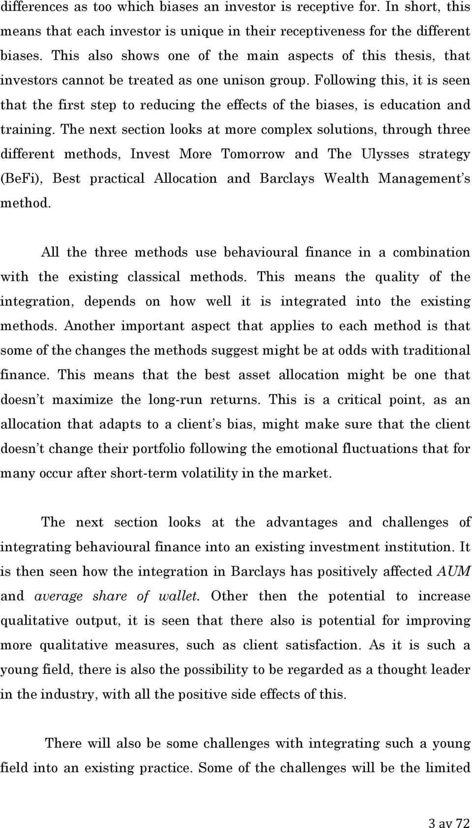 Following this, it is seen that the first step to reducing the effects of the biases, is education and training.