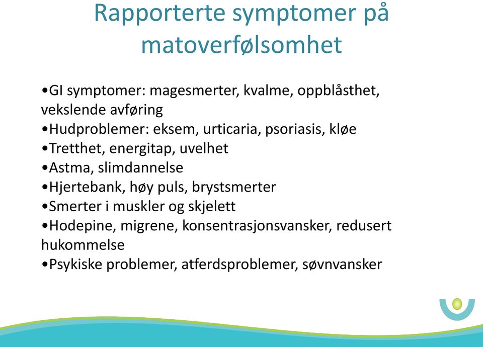 Astma, slimdannelse Hjertebank, høy puls, brystsmerter Smerter i muskler og skjelett Hodepine,