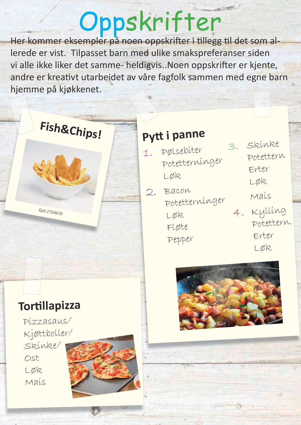 .noen oppskrifter er kjente, andre er kreativt utarbeidet av våre fagfolk sammen med egne barn hjemme på kjøkkenet. Fish&Chips!