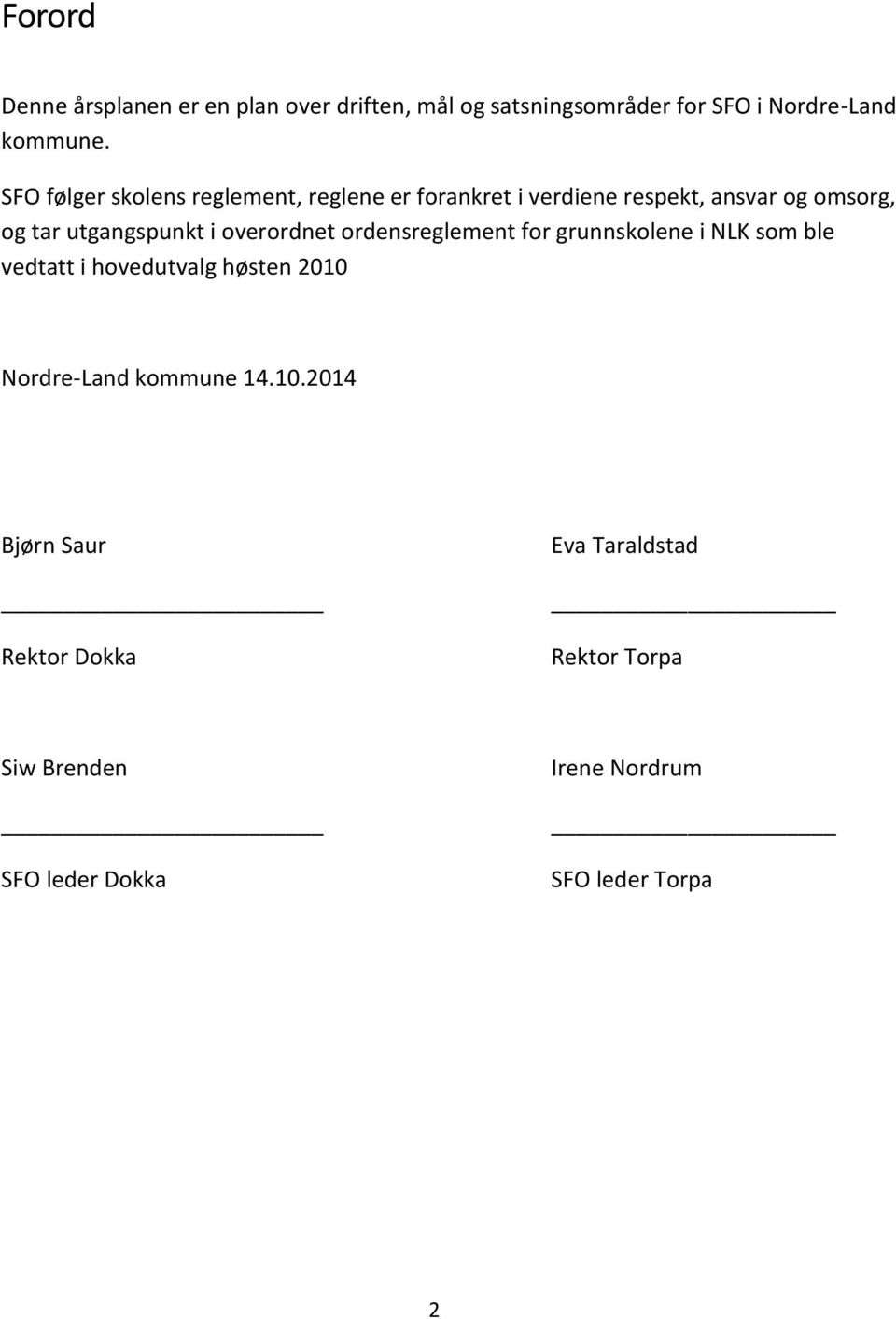 overordnet ordensreglement for grunnskolene i NLK som ble vedtatt i hovedutvalg høsten 2010 Nordre-Land kommune