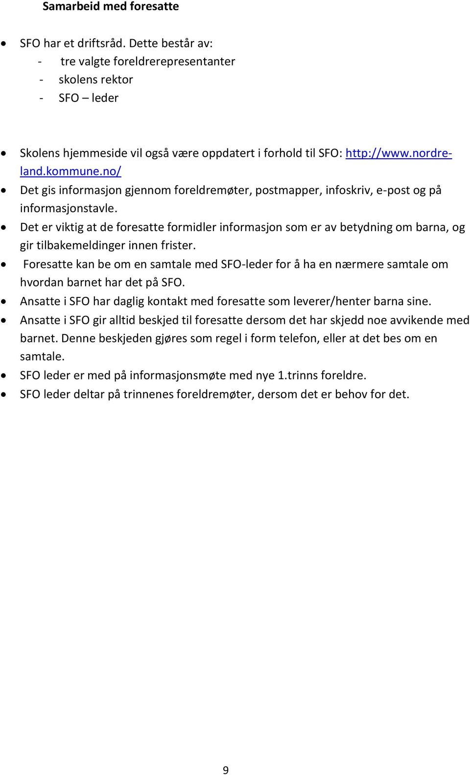 no/ Det gis informasjon gjennom foreldremøter, postmapper, infoskriv, e-post og på informasjonstavle.