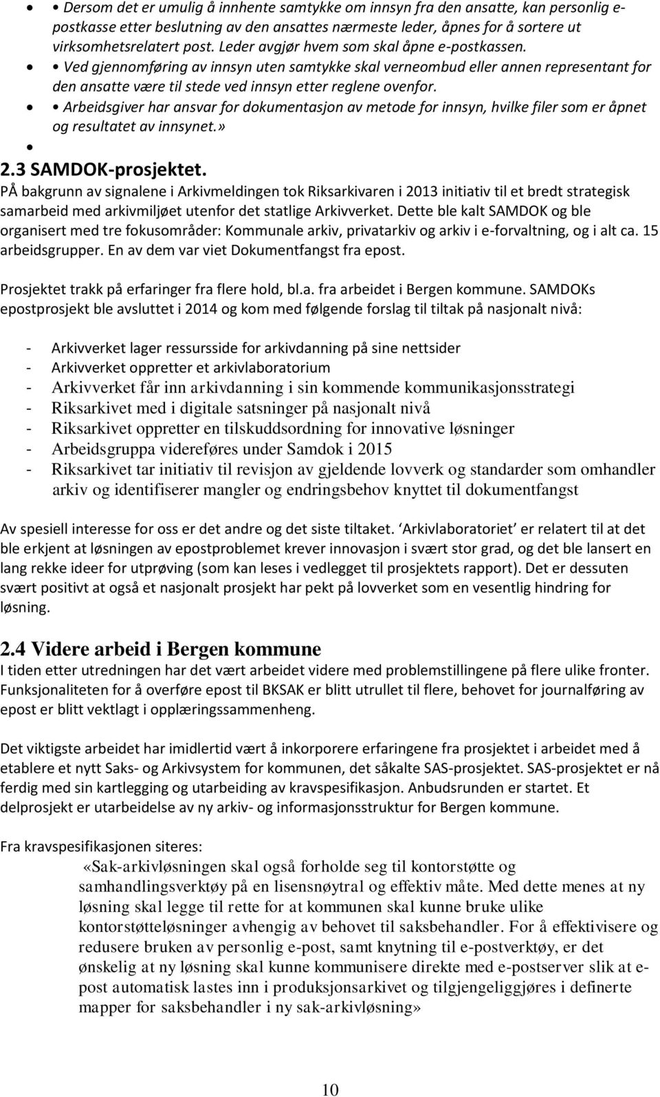 Arbeidsgiver har ansvar for dokumentasjon av metode for innsyn, hvilke filer som er åpnet og resultatet av innsynet.» 2.3 SAMDOK-prosjektet.