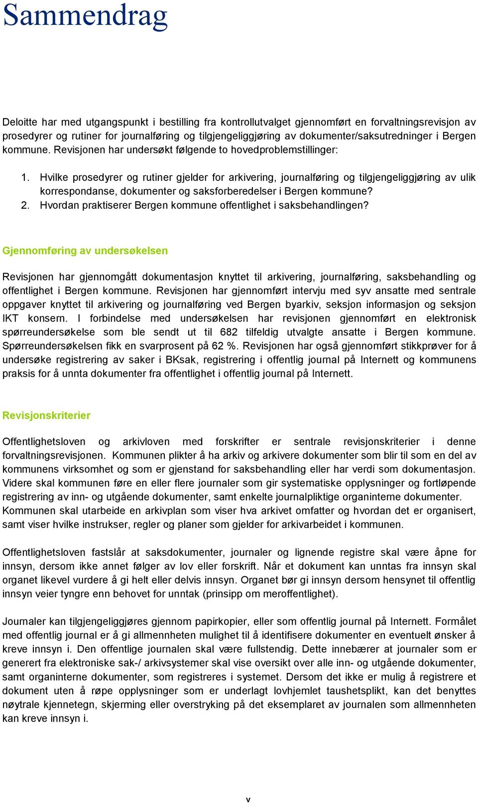 Hvilke prosedyrer og rutiner gjelder for arkivering, journalføring og tilgjengeliggjøring av ulik korrespondanse, dokumenter og saksforberedelser i Bergen kommune? 2.