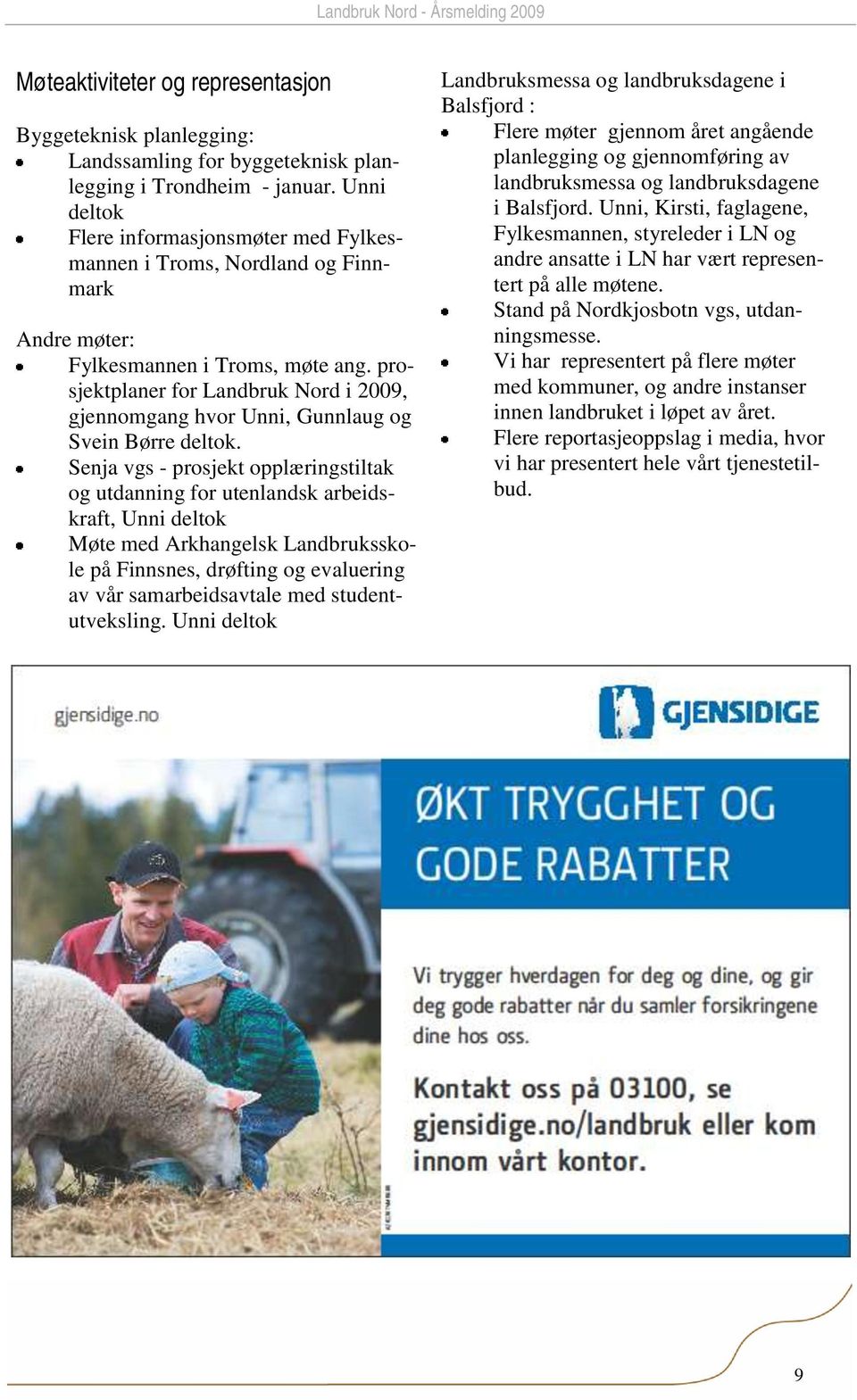 prosjektplaner for Landbruk Nord i 2009, gjennomgang hvor Unni, Gunnlaug og Svein Børre deltok.