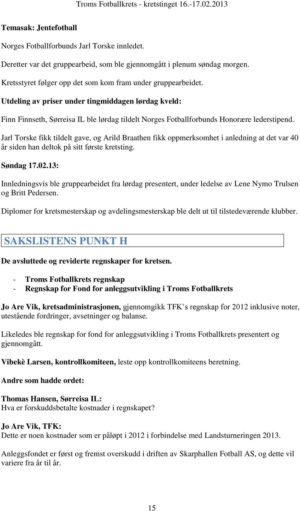 Utdeling av priser under tingmiddagen lørdag kveld: Finn Finnseth, Sørreisa IL ble lørdag tildelt Norges Fotballforbunds Honorære lederstipend.