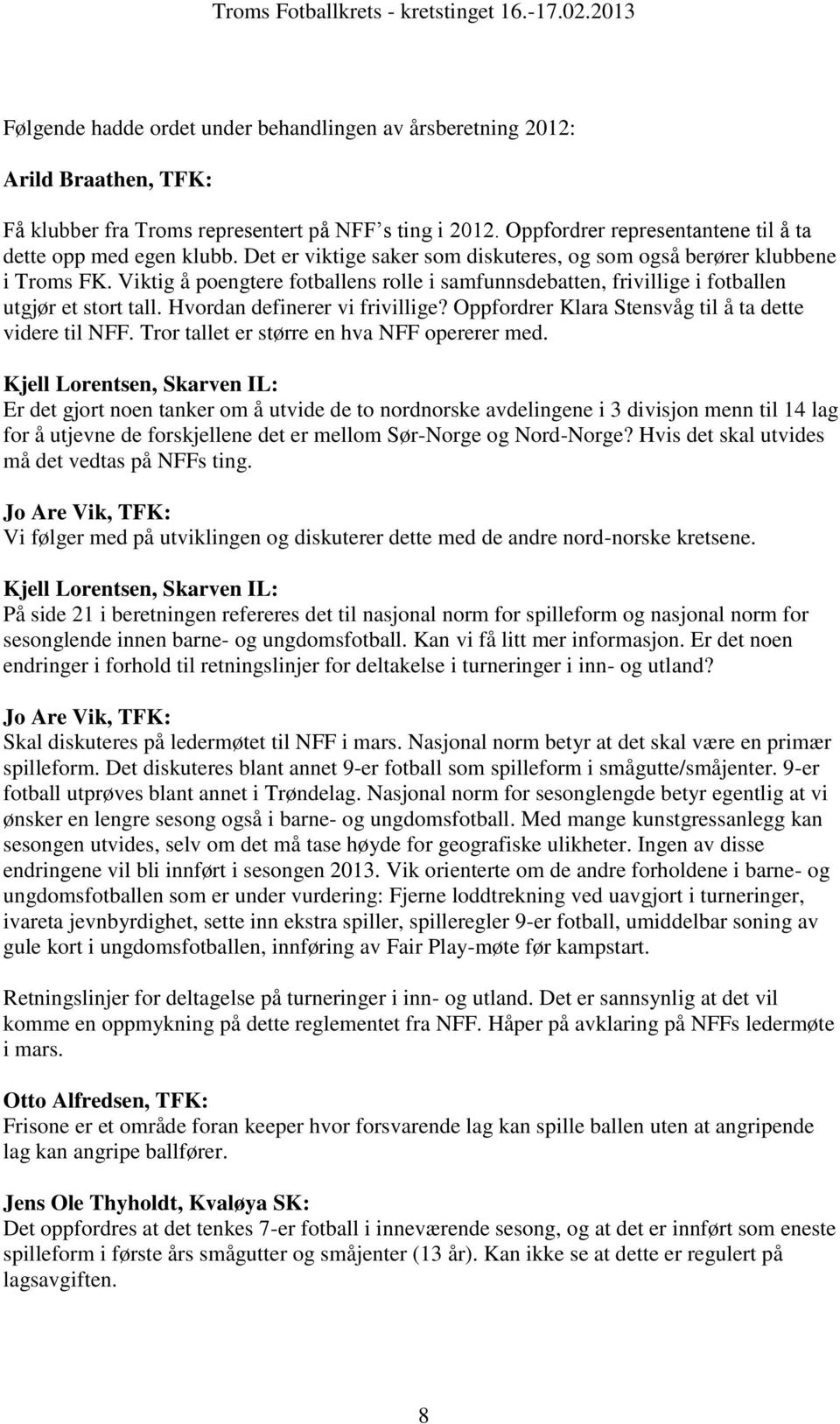 Hvordan definerer vi frivillige? Oppfordrer Klara Stensvåg til å ta dette videre til NFF. Tror tallet er større en hva NFF opererer med.