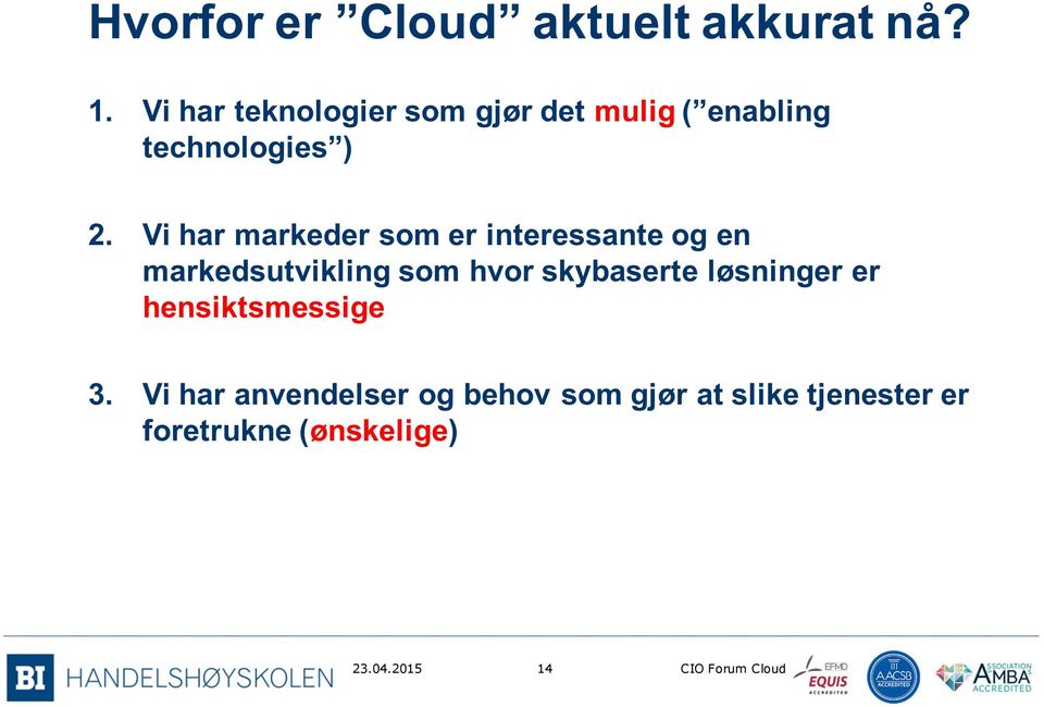 Vi har markeder som er interessante og en markedsutvikling som hvor skybaserte