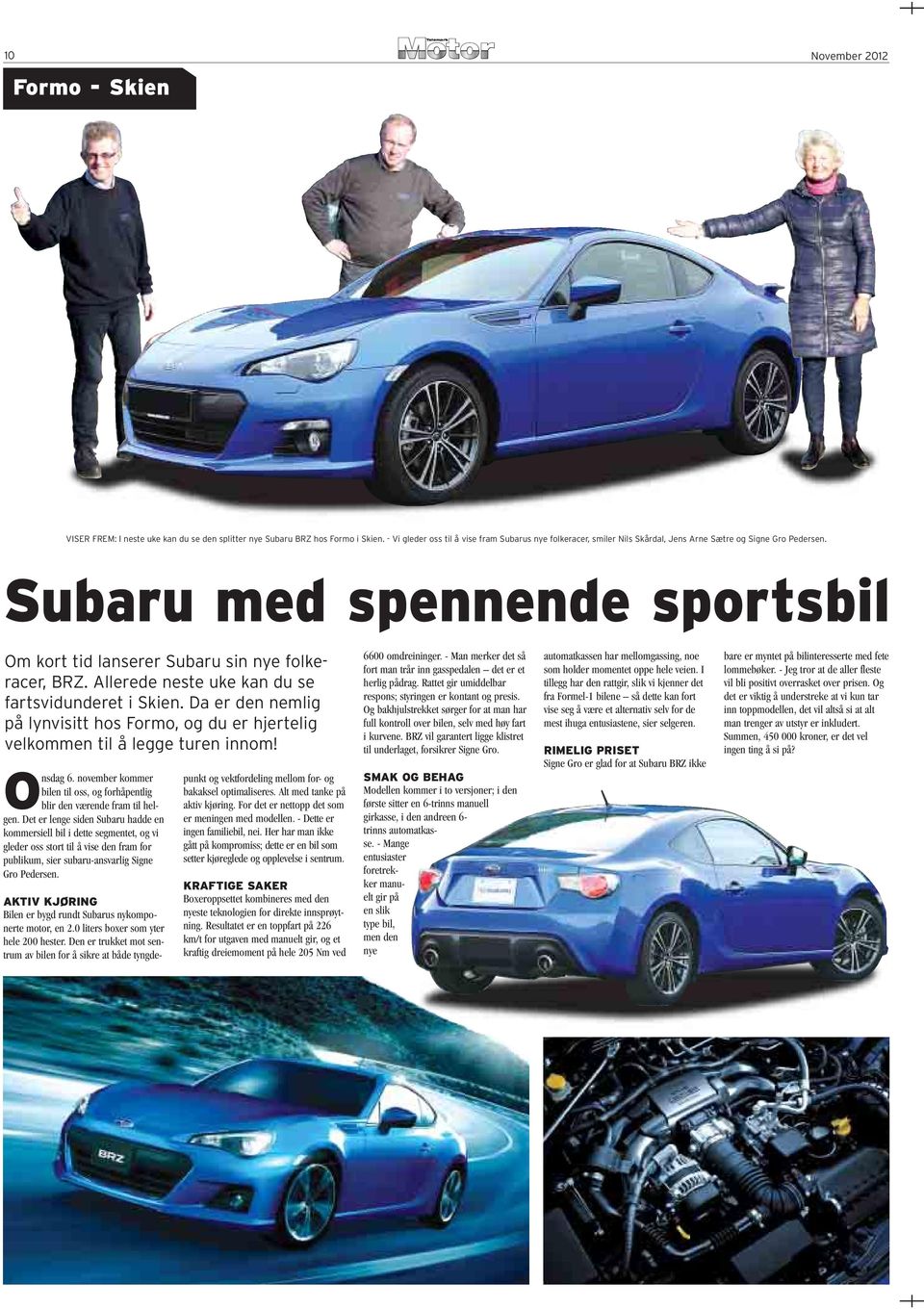 Subaru med spennende sportsbil Om kort tid lanserer Subaru sin nye folke - racer, BRZ. Allerede neste uke kan du se fartsvidunderet i Skien.