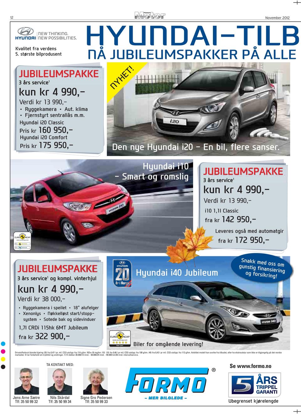 Hyundai i10 - Smart og romslig JUBILEUMSPAKKE 3 års service 1 kun kr 4 990,- Verdi kr 13 990,- i10 1,1l Classic fra kr 142 950,- Leveres også med automatgir fra kr 172 950,- JUBILEUMSPAKKE 3 års