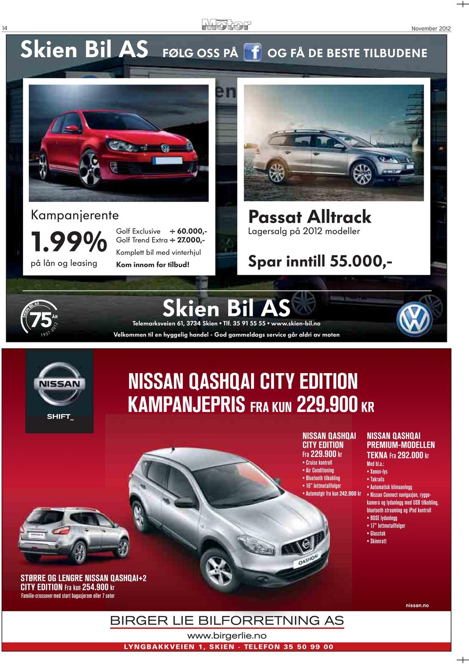 000,- Komplett bil med vinterhjul Kom innom for tilbud! Passat Alltrack Lagersalg på 2012 modeller Spar inntill 55.