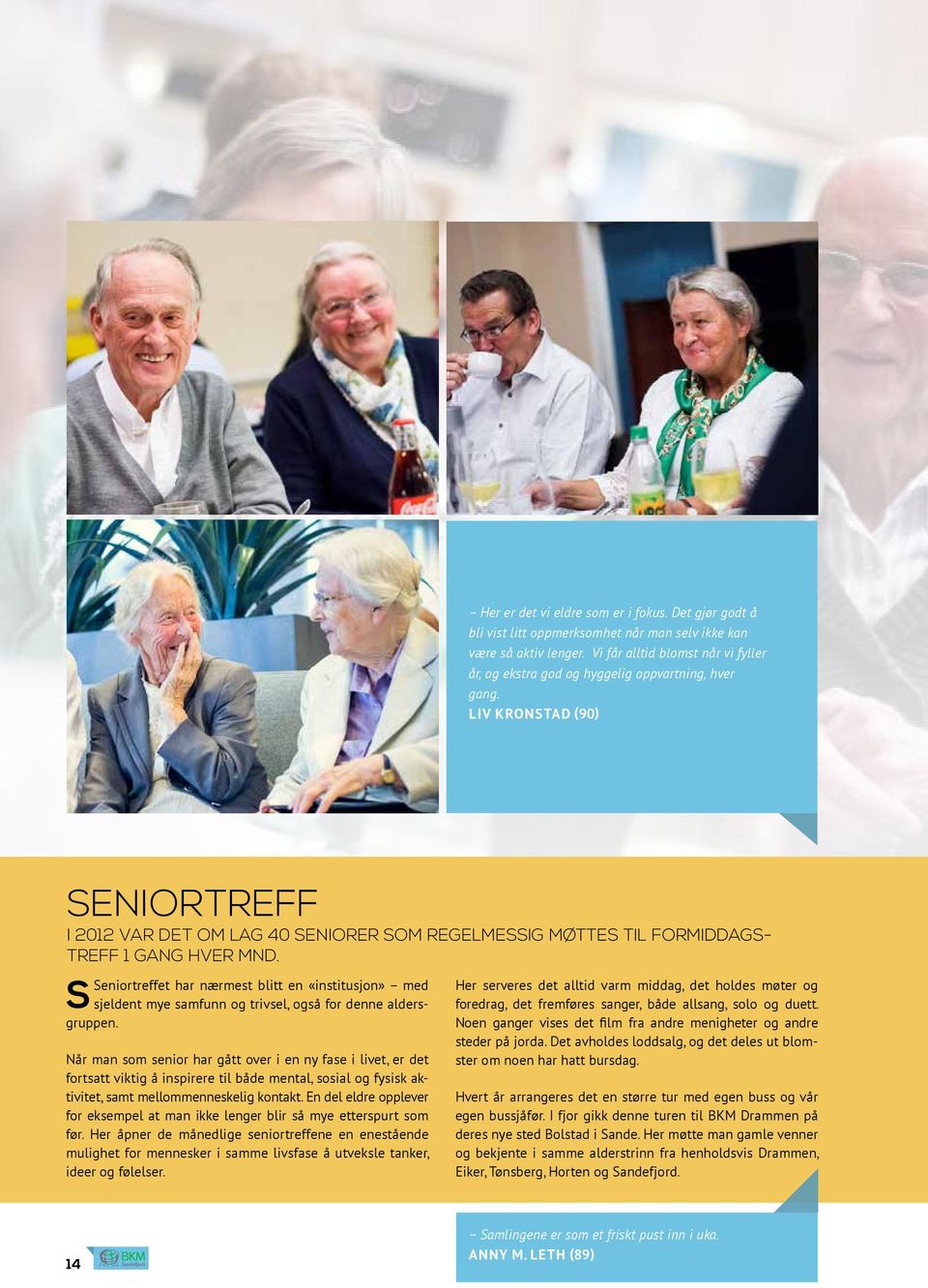 Liv Kronstad (90) Seniortreff I 2012 var det om lag 40 seniorer som regelmessig møttes til formiddagstreff 1 gang hver mnd.