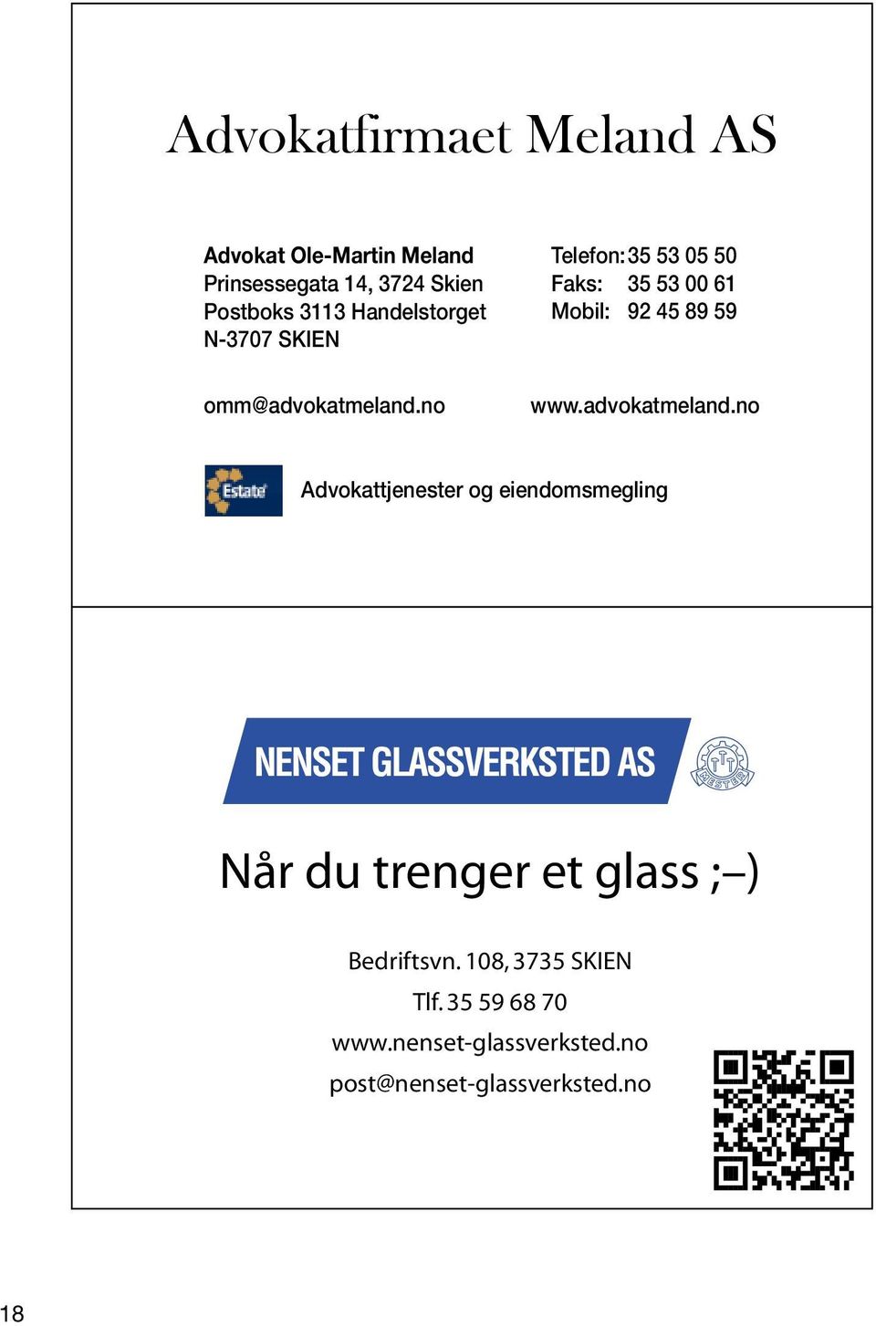 omm@advokatmeland.no www.advokatmeland.no Advokattjenester og eiendomsmegling Når du trenger et glass ; ) Bedriftsvn.