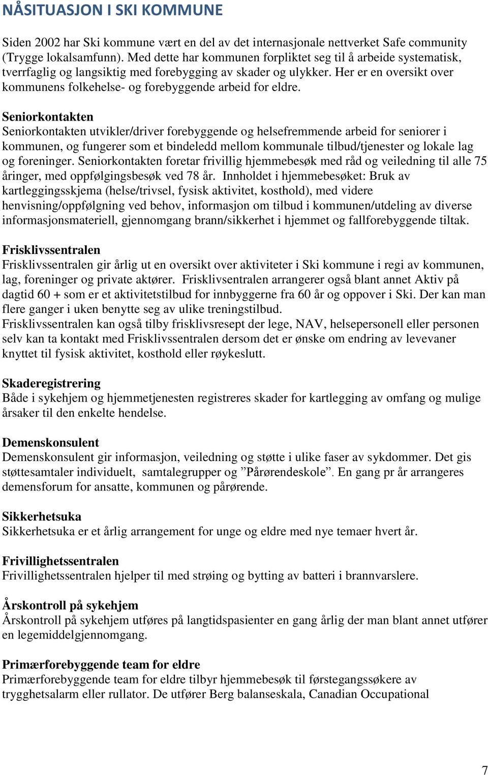 Her er en oversikt over kommunens folkehelse- og forebyggende arbeid for eldre.