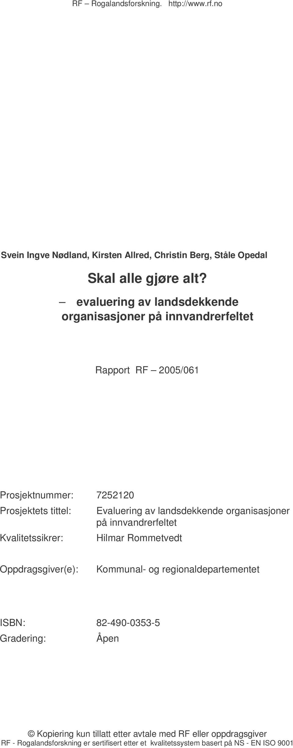 Kvalitetssikrer: Evaluering av landsdekkende organisasjoner på innvandrerfeltet Hilmar Rommetvedt Oppdragsgiver(e): Kommunal- og