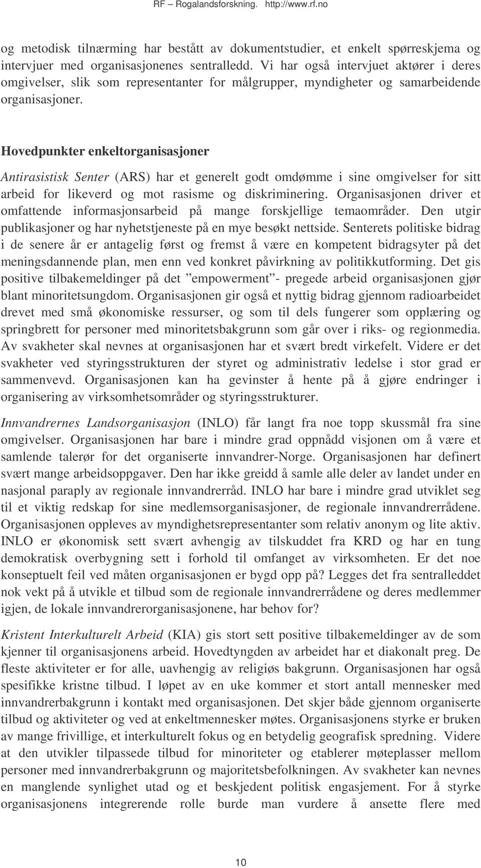 Hovedpunkter enkeltorganisasjoner Antirasistisk Senter (ARS) har et generelt godt omdømme i sine omgivelser for sitt arbeid for likeverd og mot rasisme og diskriminering.