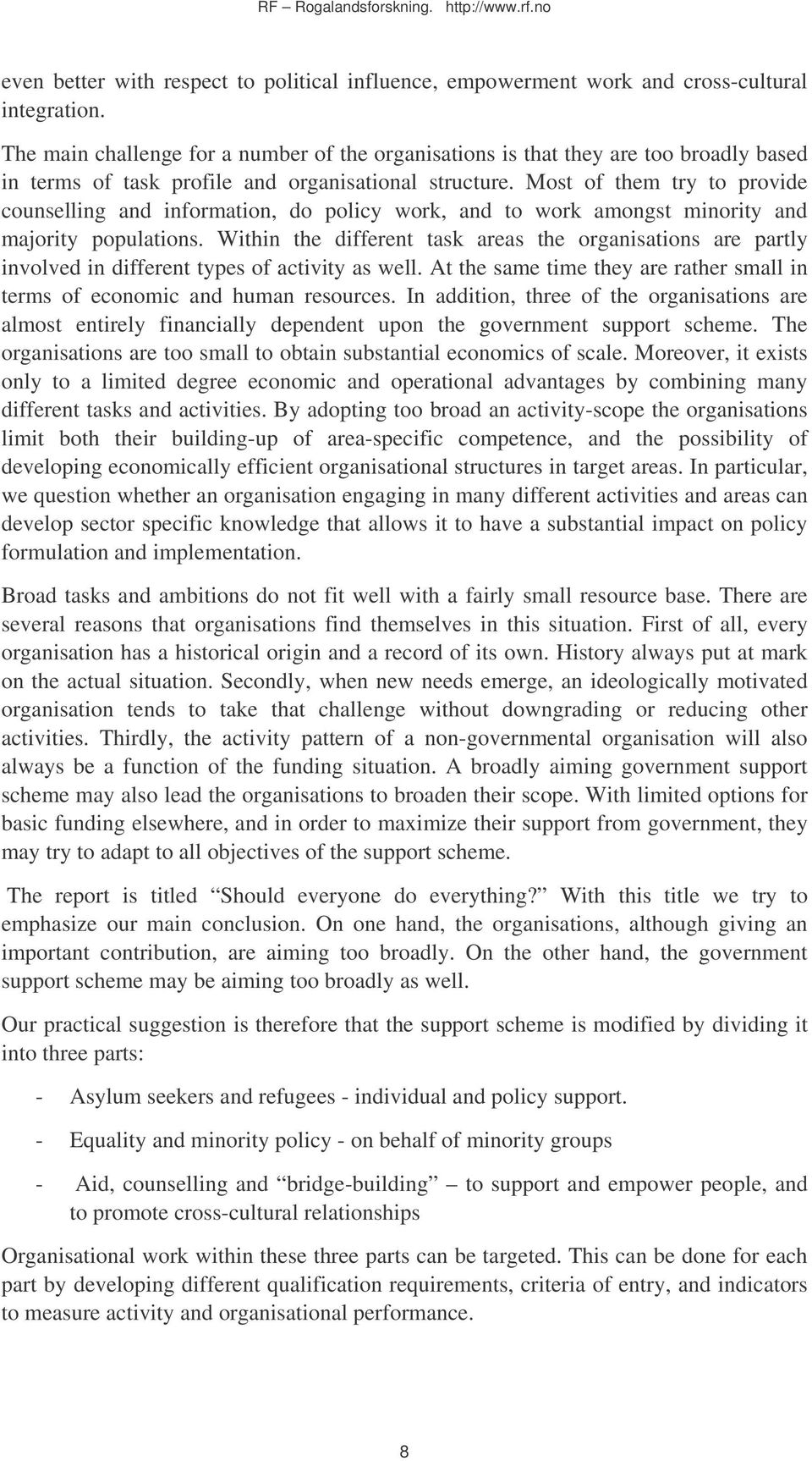 Most of them try to provide counselling and information, do policy work, and to work amongst minority and majority populations.