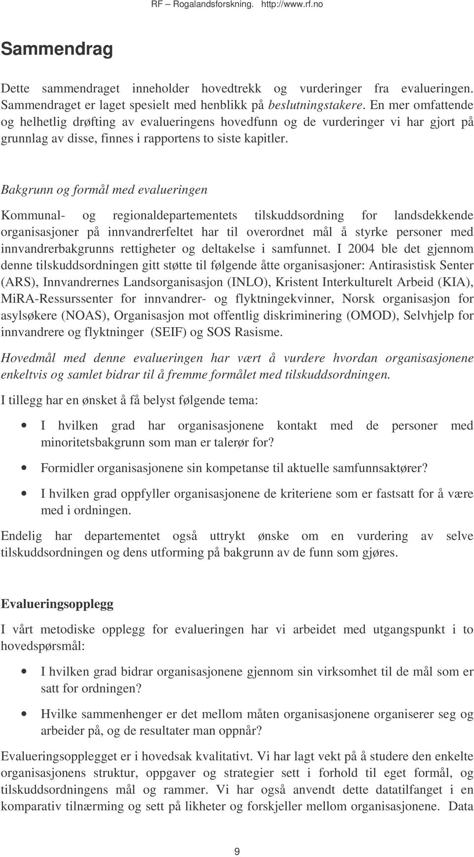 Bakgrunn og formål med evalueringen Kommunal- og regionaldepartementets tilskuddsordning for landsdekkende organisasjoner på innvandrerfeltet har til overordnet mål å styrke personer med