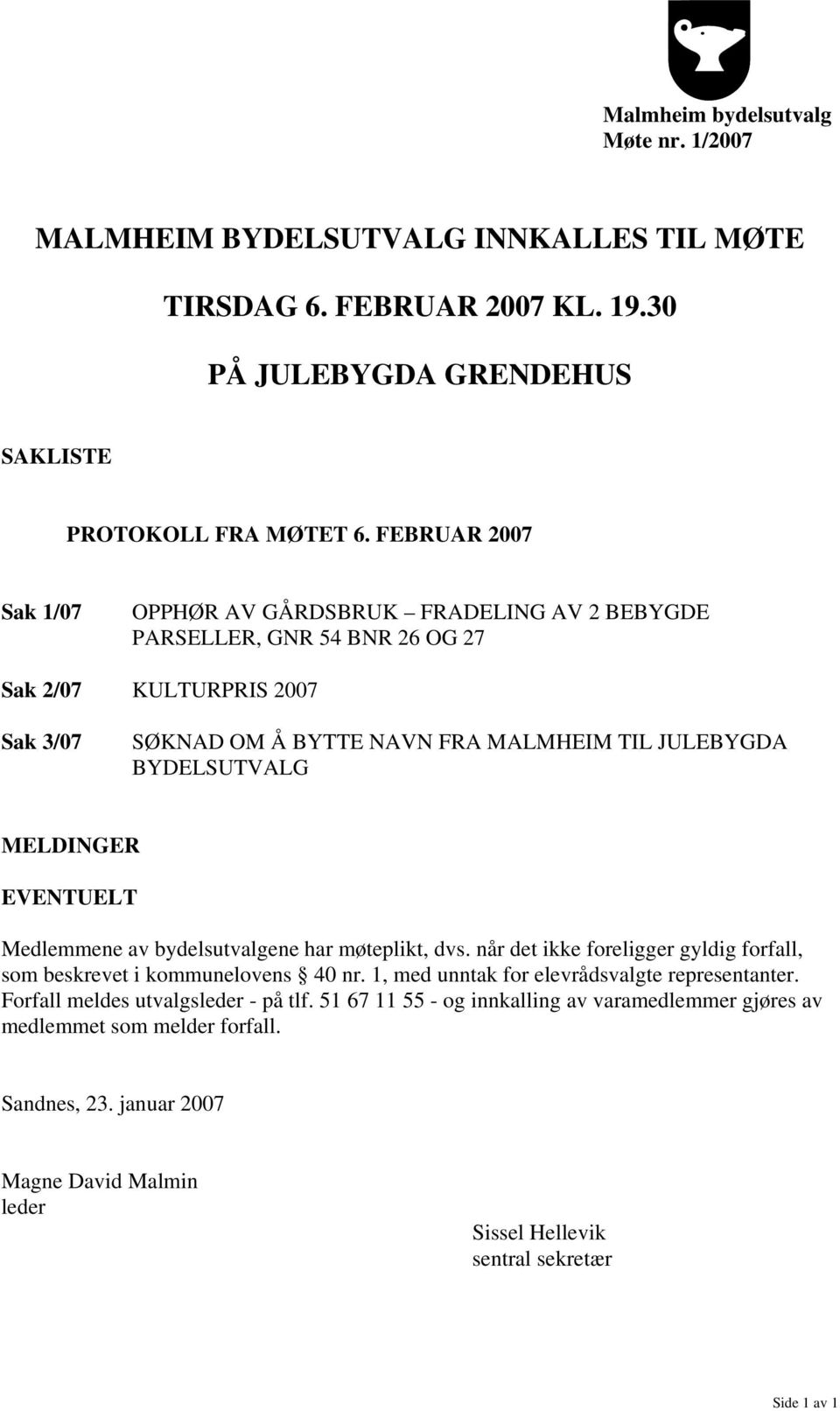 MELDINGER EVENTUELT Medlemmene av bydelsutvalgene har møteplikt, dvs. når det ikke foreligger gyldig forfall, som beskrevet i kommunelovens 40 nr.